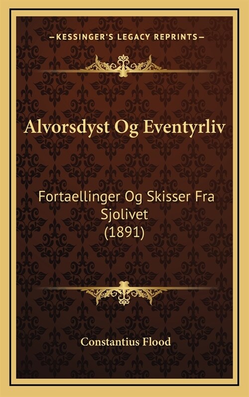 Alvorsdyst Og Eventyrliv: Fortaellinger Og Skisser Fra Sjolivet (1891) (Hardcover)