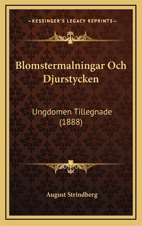Blomstermalningar Och Djurstycken: Ungdomen Tillegnade (1888) (Hardcover)