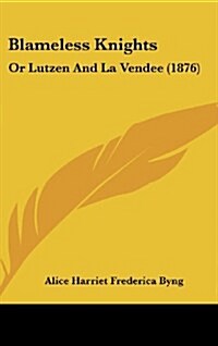Blameless Knights: Or Lutzen and La Vendee (1876) (Hardcover)