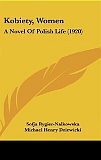 Kobiety, Women: A Novel of Polish Life (1920) (Hardcover)