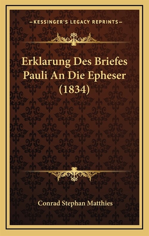 Erklarung Des Briefes Pauli an Die Epheser (1834) (Hardcover)