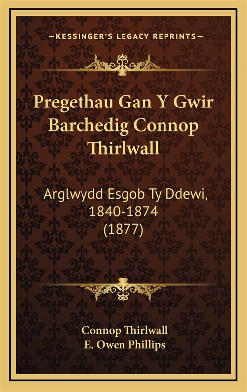 Pregethau Gan y Gwir Barchedig Connop Thirlwall: Arglwydd Esgob Ty Ddewi, 1840-1874 (1877) (Hardcover)