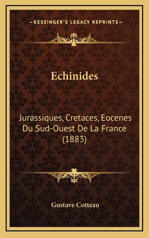 Echinides: Jurassiques, Cretaces, Eocenes Du Sud-Ouest de La France (1883) (Hardcover)