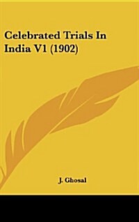 Celebrated Trials in India V1 (1902) (Hardcover)