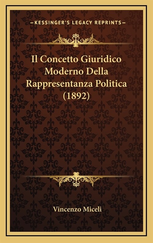 Il Concetto Giuridico Moderno Della Rappresentanza Politica (1892) (Hardcover)
