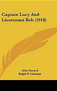 Captain Lucy and Lieutenant Bob (1918) (Hardcover)