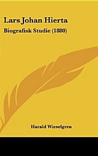 Lars Johan Hierta: Biografisk Studie (1880) (Hardcover)