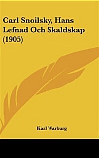 Carl Snoilsky, Hans Lefnad Och Skaldskap (1905) (Hardcover)