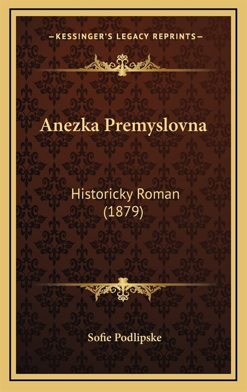 Anezka Premyslovna: Historicky Roman (1879) (Hardcover)
