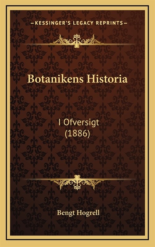 Botanikens Historia: I Ofversigt (1886) (Hardcover)