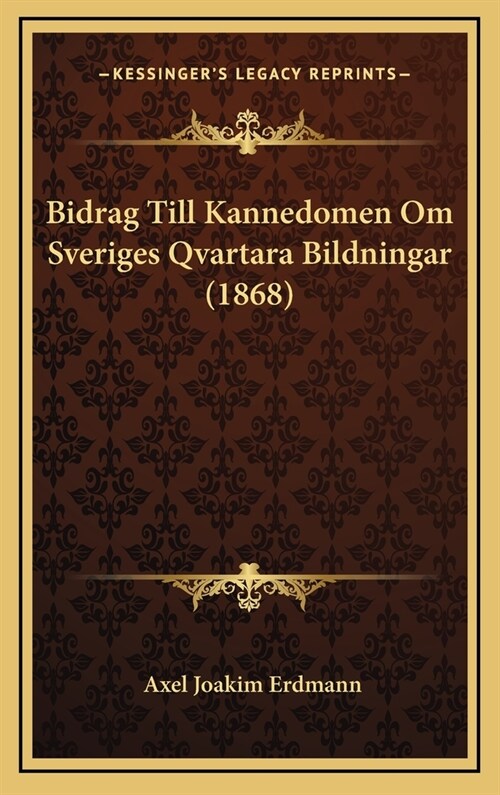 Bidrag Till Kannedomen Om Sveriges Qvartara Bildningar (1868) (Hardcover)