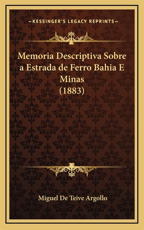 Memoria Descriptiva Sobre a Estrada de Ferro Bahia E Minas (1883) (Hardcover)