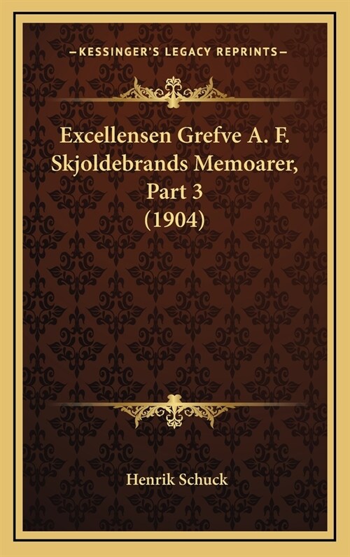 Excellensen Grefve A. F. Skjoldebrands Memoarer, Part 3 (1904) (Hardcover)