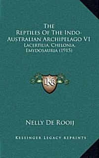 The Reptiles of the Indo-Australian Archipelago V1: Lacertilia, Chelonia, Emydosauria (1915) (Hardcover)