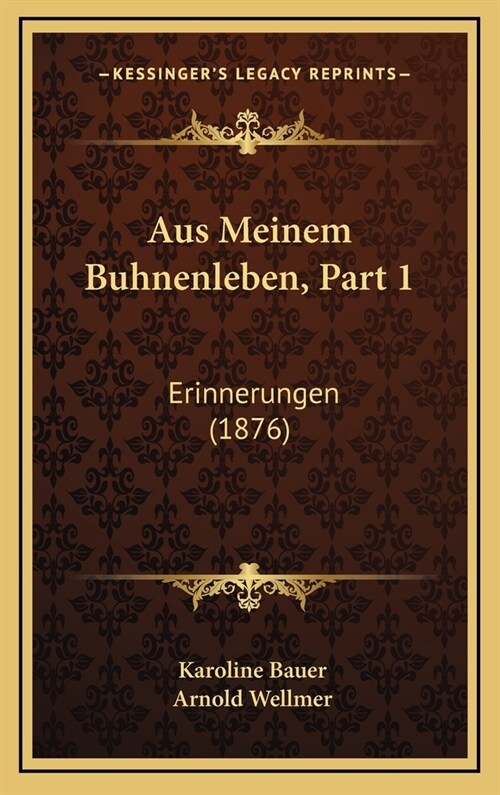 Aus Meinem Buhnenleben, Part 1: Erinnerungen (1876) (Hardcover)