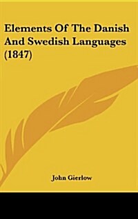 Elements of the Danish and Swedish Languages (1847) (Hardcover)