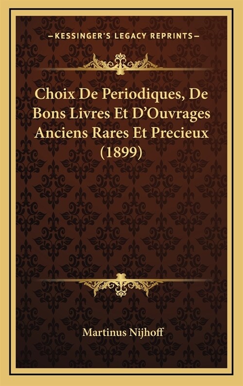 Choix de Periodiques, de Bons Livres Et DOuvrages Anciens Rares Et Precieux (1899) (Hardcover)