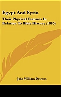 Egypt and Syria: Their Physical Features in Relation to Bible History (1885) (Hardcover)