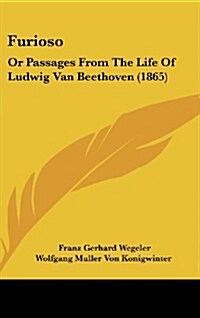 Furioso: Or Passages from the Life of Ludwig Van Beethoven (1865) (Hardcover)