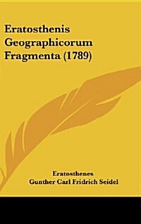 Eratosthenis Geographicorum Fragmenta (1789) (Hardcover)