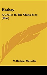 Kathay: A Cruise in the China Seas (1852) (Hardcover)