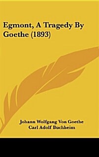 Egmont, a Tragedy by Goethe (1893) (Hardcover)