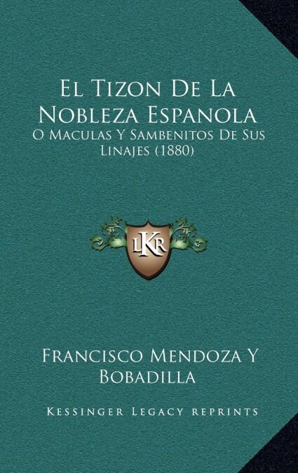 El Tizon de La Nobleza Espanola: O Maculas y Sambenitos de Sus Linajes (1880) (Hardcover)