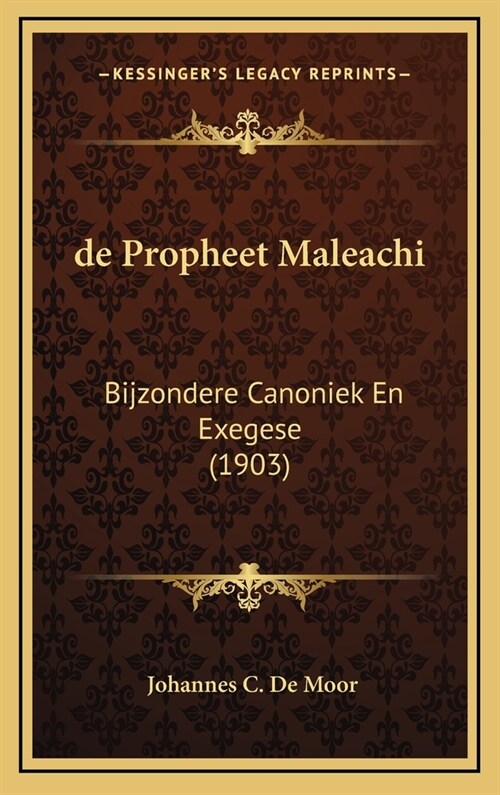 de Propheet Maleachi: Bijzondere Canoniek En Exegese (1903) (Hardcover)