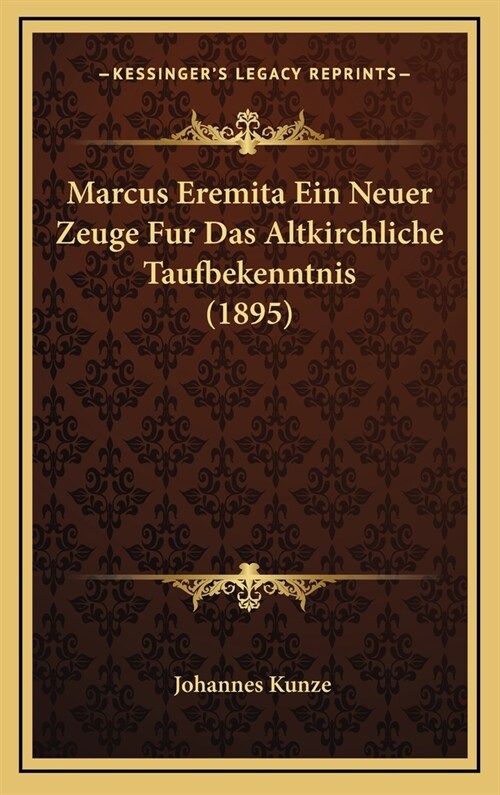 Marcus Eremita Ein Neuer Zeuge Fur Das Altkirchliche Taufbekenntnis (1895) (Hardcover)