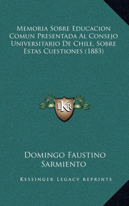 Memoria Sobre Educacion Comun Presentada Al Consejo Universitario de Chile, Sobre Estas Cuestiones (1883) (Hardcover)