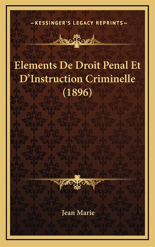 Elements de Droit Penal Et DInstruction Criminelle (1896) (Hardcover)