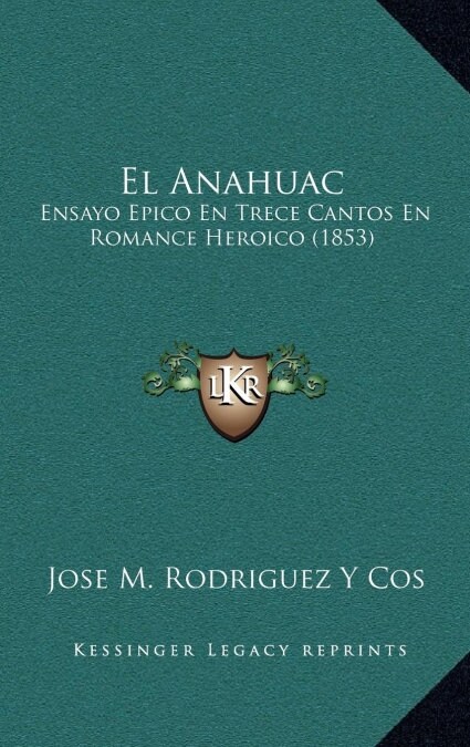 El Anahuac: Ensayo Epico En Trece Cantos En Romance Heroico (1853) (Hardcover)