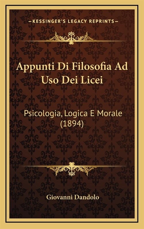 Appunti Di Filosofia Ad USO Dei Licei: Psicologia, Logica E Morale (1894) (Hardcover)