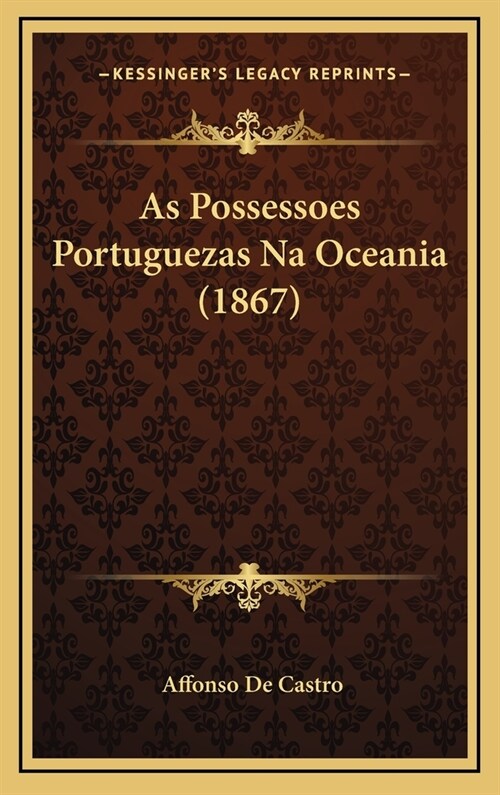 As Possessoes Portuguezas Na Oceania (1867) (Hardcover)