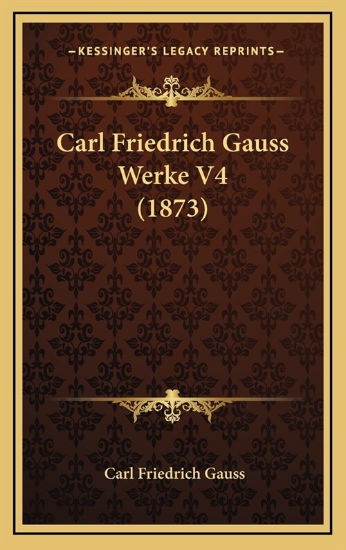 Carl Friedrich Gauss Werke V4 (1873) (Hardcover)