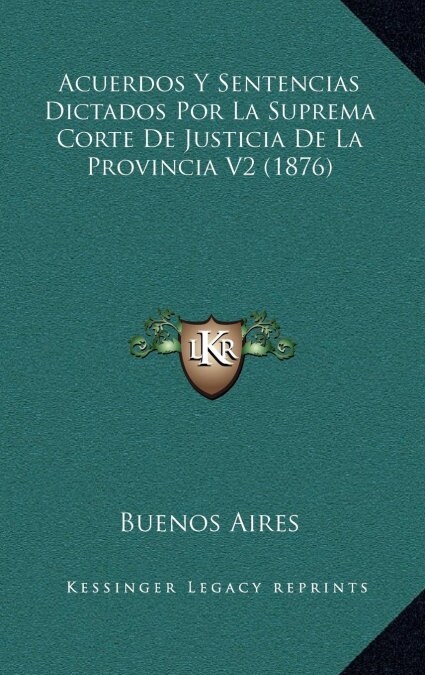 Acuerdos y Sentencias Dictados Por La Suprema Corte de Justicia de La Provincia V2 (1876) (Hardcover)