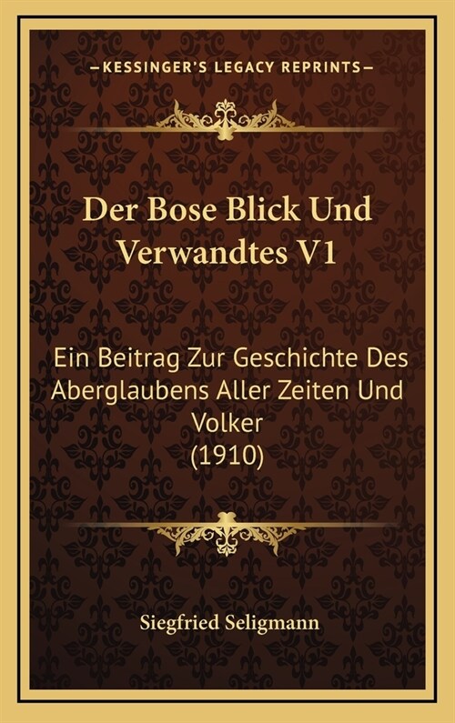 Der Bose Blick Und Verwandtes V1: Ein Beitrag Zur Geschichte Des Aberglaubens Aller Zeiten Und Volker (1910) (Hardcover)