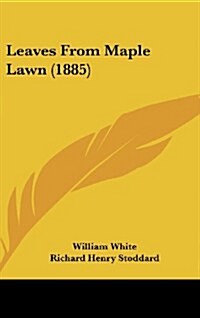 Leaves from Maple Lawn (1885) (Hardcover)