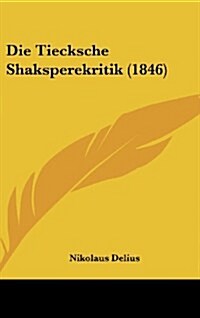 Die Tiecksche Shaksperekritik (1846) (Hardcover)