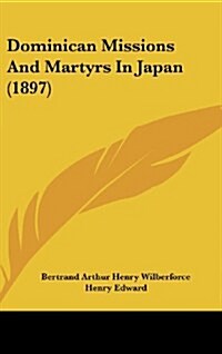 Dominican Missions and Martyrs in Japan (1897) (Hardcover)