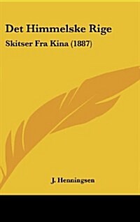 Det Himmelske Rige: Skitser Fra Kina (1887) (Hardcover)