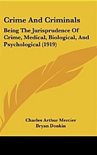 Crime and Criminals: Being the Jurisprudence of Crime, Medical, Biological, and Psychological (1919) (Hardcover)