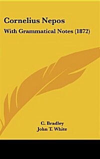 Cornelius Nepos: With Grammatical Notes (1872) (Hardcover)