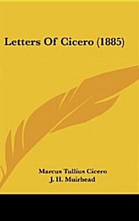 Letters of Cicero (1885) (Hardcover)