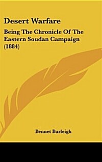Desert Warfare: Being the Chronicle of the Eastern Soudan Campaign (1884) (Hardcover)