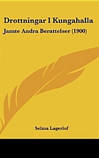 Drottningar I Kungahalla: Jamte Andra Berattelser (1900) (Hardcover)