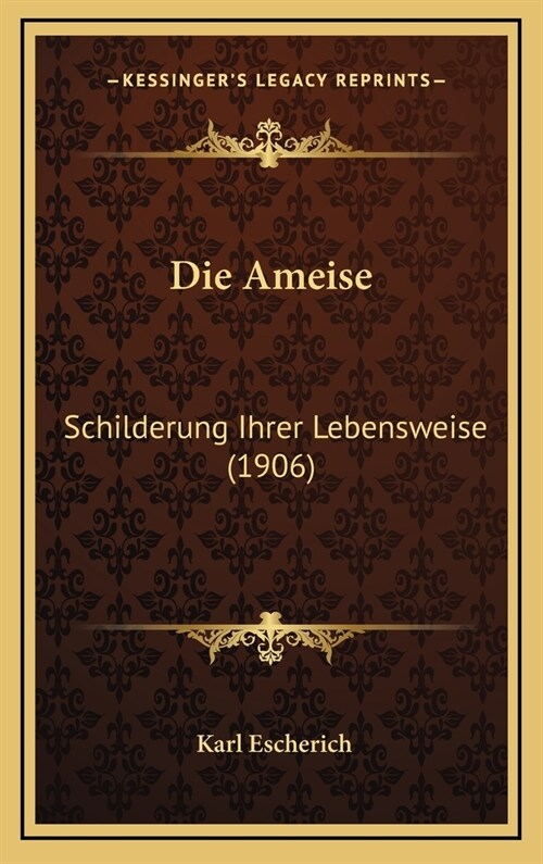 Die Ameise: Schilderung Ihrer Lebensweise (1906) (Hardcover)