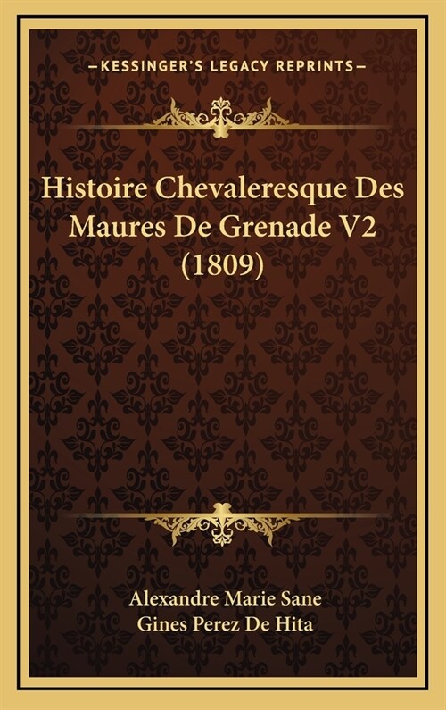 Histoire Chevaleresque Des Maures de Grenade V2 (1809) (Hardcover)