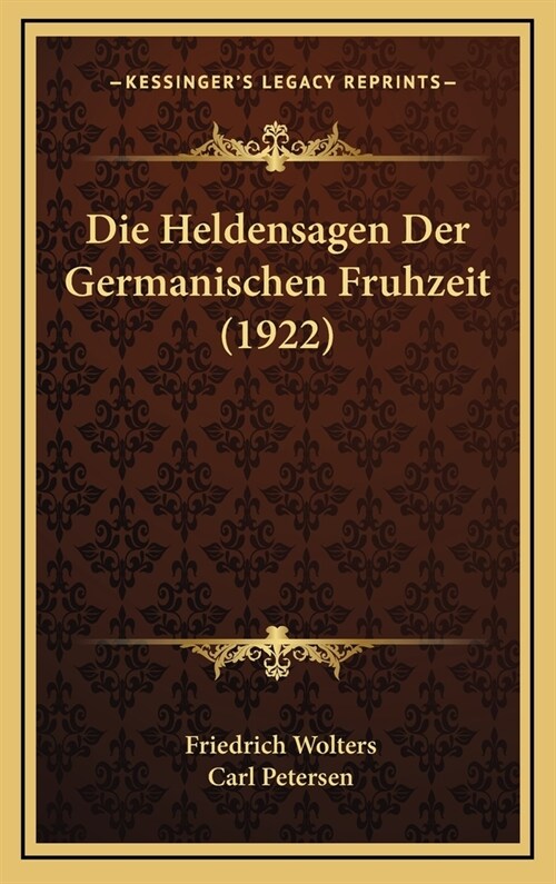 Die Heldensagen Der Germanischen Fruhzeit (1922) (Hardcover)