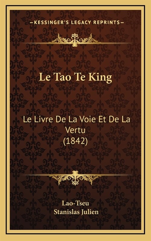 Le Tao Te King: Le Livre de La Voie Et de La Vertu (1842) (Hardcover)